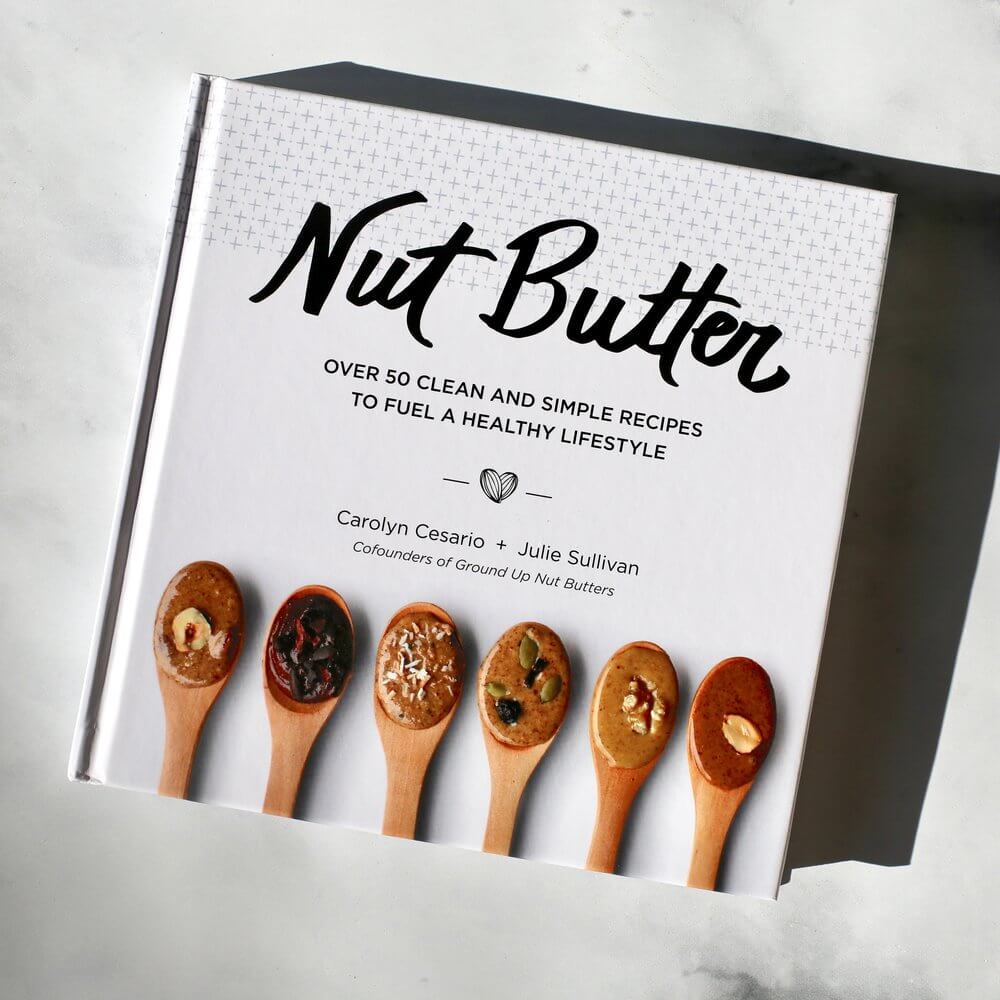 Nut Butter Cookbook: Clean Recipes That Are Dairy-Free, Gluten-Free, Sugar-Free